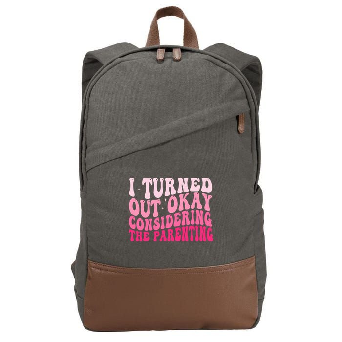 I Turned Out Okay Considering The Parenting Funny Parenting  Cotton Canvas Backpack
