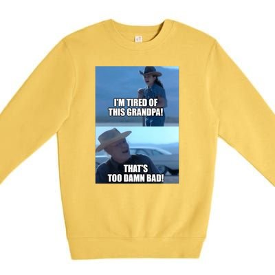 I'm Tired Of This Grandpa! That's Too Damn Bad! Quote Premium Crewneck Sweatshirt