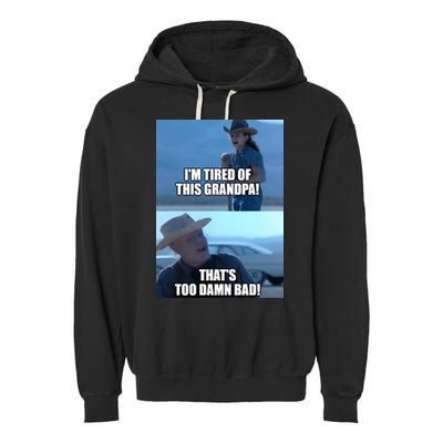 I'm Tired Of This Grandpa! That's Too Damn Bad! Quote Garment-Dyed Fleece Hoodie