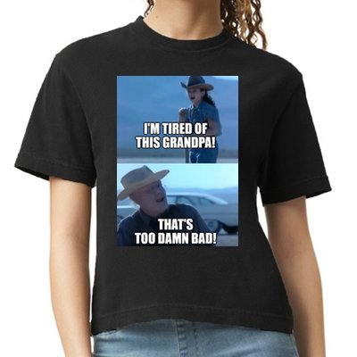 I'm Tired Of This Grandpa! That's Too Damn Bad! Quote Comfort Colors Boxy T-Shirt