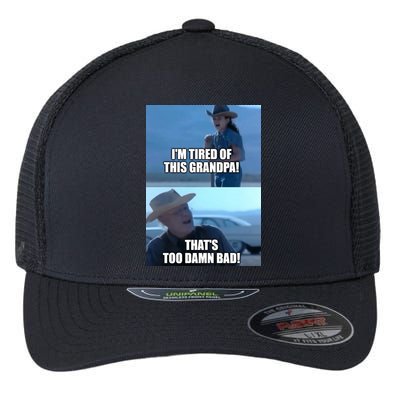 I'm Tired Of This Grandpa! That's Too Damn Bad! Quote Flexfit Unipanel Trucker Cap