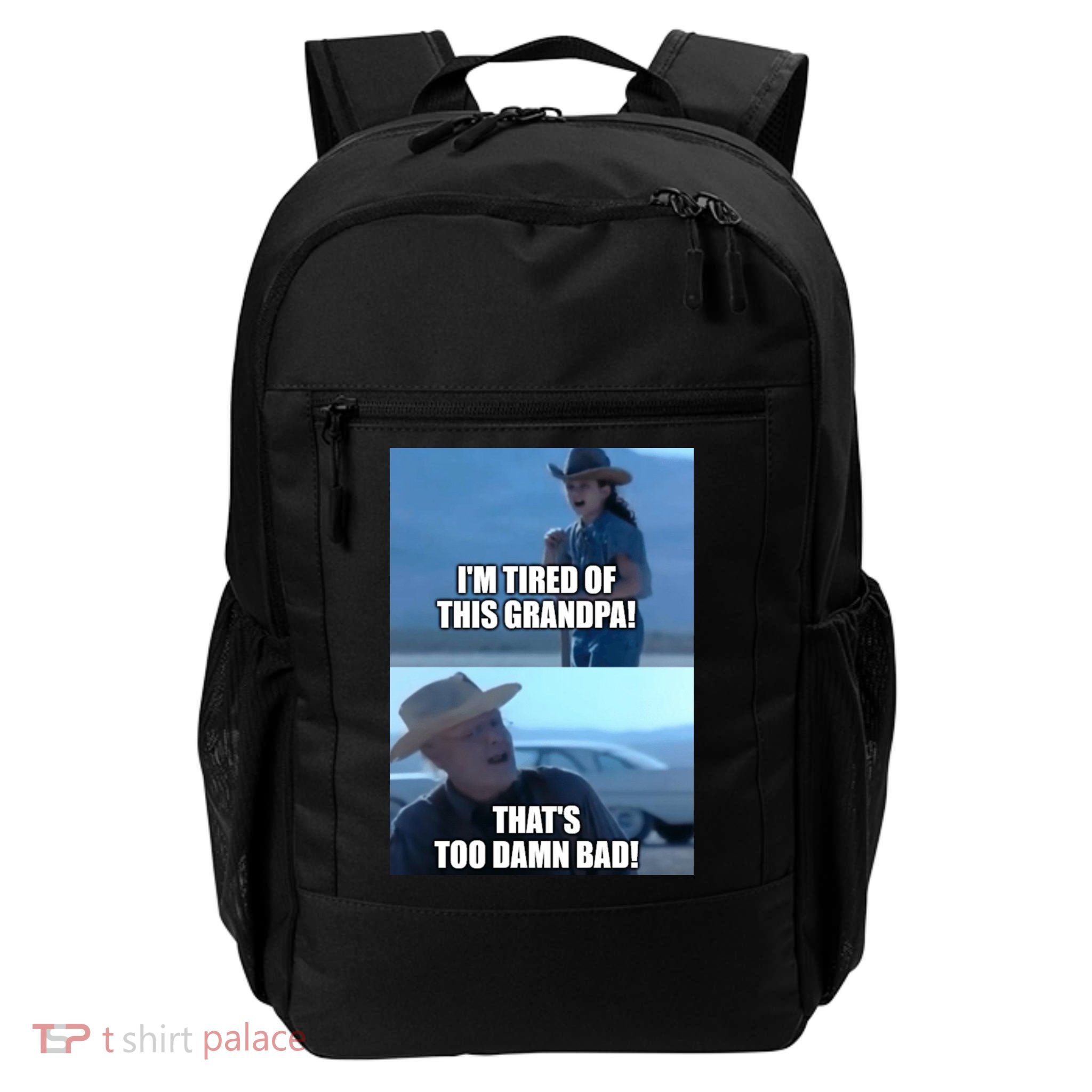 I'm Tired Of This Grandpa! That's Too Damn Bad! Quote Backpack