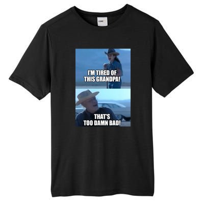 I'm Tired Of This Grandpa! That's Too Damn Bad! Quote Tall Fusion ChromaSoft Performance T-Shirt