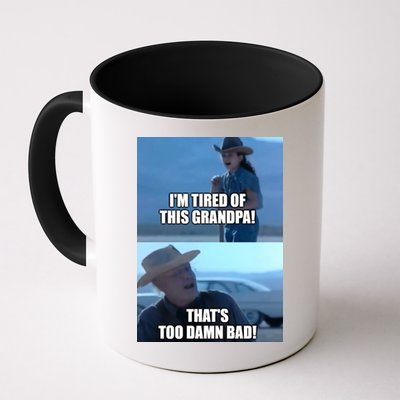 I'm Tired Of This Grandpa! That's Too Damn Bad! Quote Mug