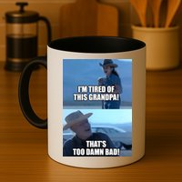 I'm Tired Of This Grandpa! That's Too Damn Bad! Quote Mug