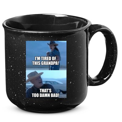 I'm Tired Of This Grandpa! That's Too Damn Bad! Quote 15oz Campfire Ceramic Mug
