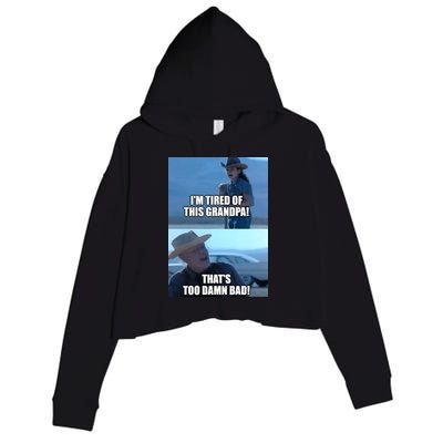 I'm Tired Of This Grandpa! That's Too Damn Bad! Quote Crop Fleece Hoodie