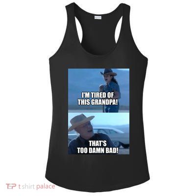 I'm Tired Of This Grandpa! That's Too Damn Bad! Quote Ladies PosiCharge Competitor Racerback Tank