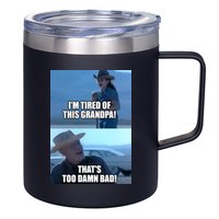 I'm Tired Of This Grandpa! That's Too Damn Bad! Quote 12oz Stainless Steel Coffee Mug