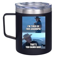 I'm Tired Of This Grandpa! That's Too Damn Bad! Quote 12oz Stainless Steel Coffee Mug