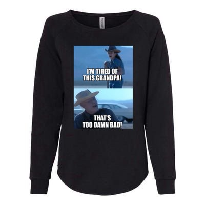 I'm Tired Of This Grandpa! That's Too Damn Bad! Quote Womens California Wash Sweatshirt