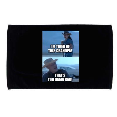 I'm Tired Of This Grandpa! That's Too Damn Bad! Quote Microfiber Hand Towel