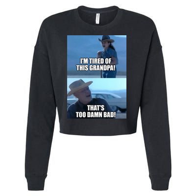 I'm Tired Of This Grandpa! That's Too Damn Bad! Quote Cropped Pullover Crew