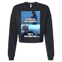I'm Tired Of This Grandpa! That's Too Damn Bad! Quote Cropped Pullover Crew
