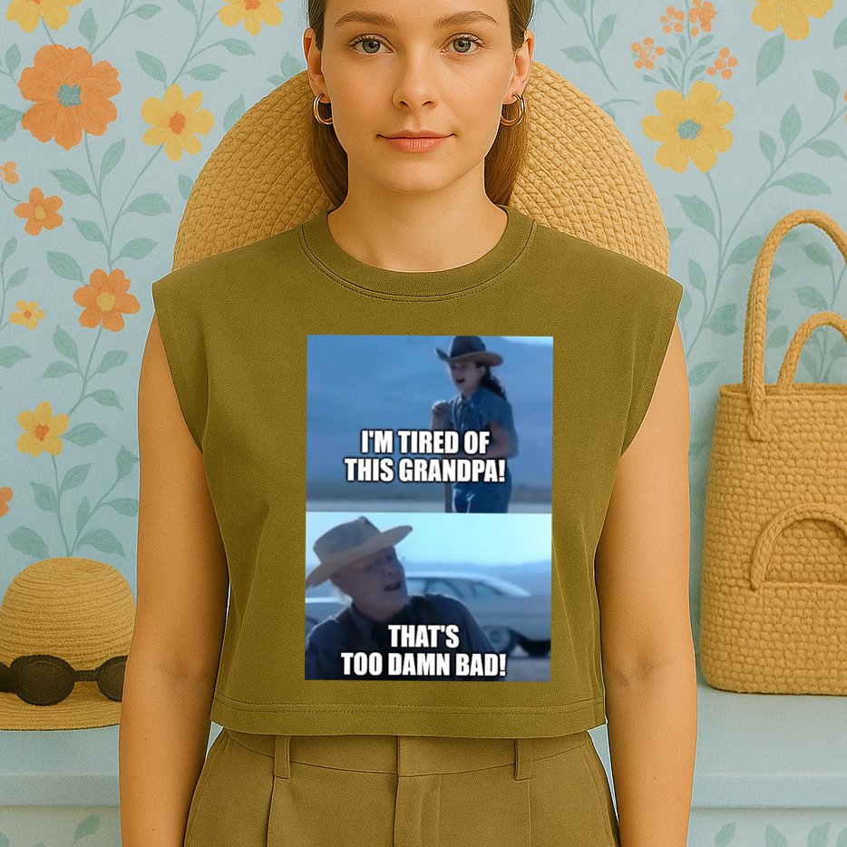 I'm Tired Of This Grandpa! That's Too Damn Bad! Quote Garment-Dyed Women's Muscle Tee