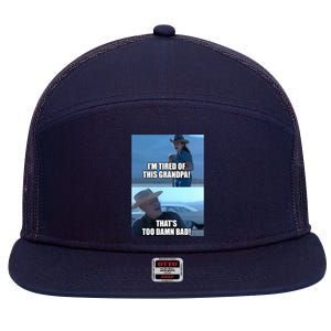 I'm Tired Of This Grandpa! That's Too Damn Bad! Quote 7 Panel Mesh Trucker Snapback Hat