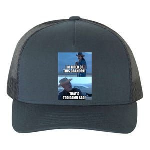 I'm Tired Of This Grandpa! That's Too Damn Bad! Quote Yupoong Adult 5-Panel Trucker Hat