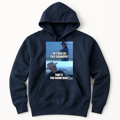 I'm Tired Of This Grandpa! That's Too Damn Bad! Quote Hoodie