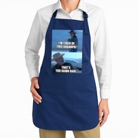 I'm Tired Of This Grandpa! That's Too Damn Bad! Quote Apron