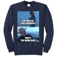 I'm Tired Of This Grandpa! That's Too Damn Bad! Quote Sweatshirt