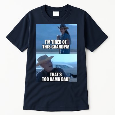I'm Tired Of This Grandpa! That's Too Damn Bad! Quote Tall T-Shirt