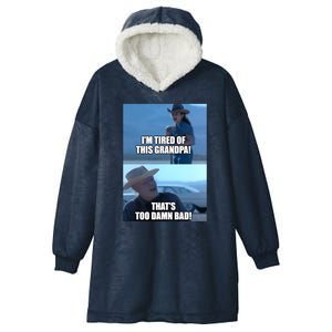 I'm Tired Of This Grandpa! That's Too Damn Bad! Quote Hooded Wearable Blanket