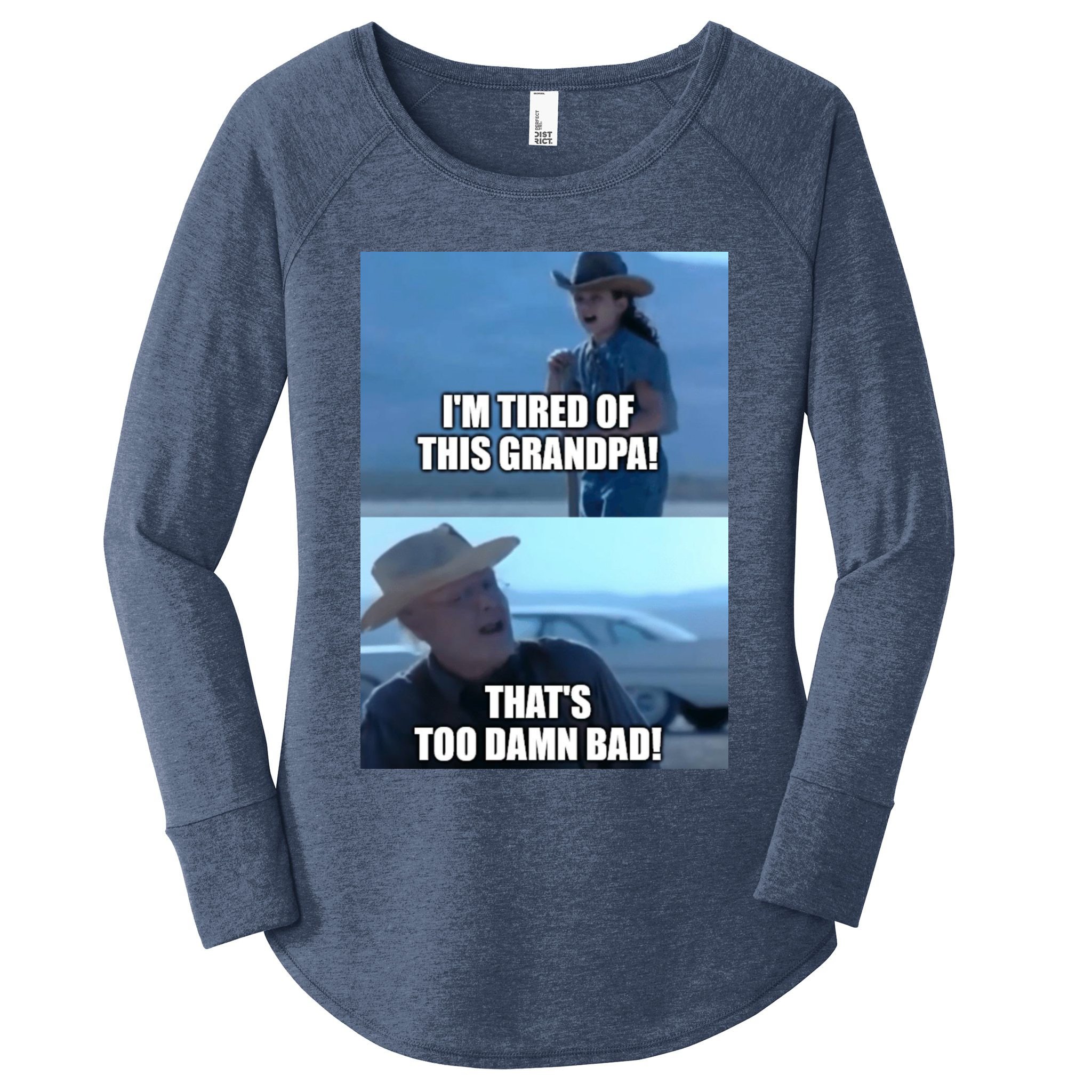 I'm Tired Of This Grandpa! That's Too Damn Bad! Quote Women's Perfect Tri Tunic Long Sleeve Shirt