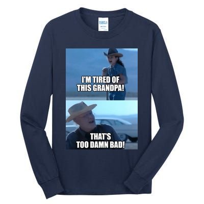 I'm Tired Of This Grandpa! That's Too Damn Bad! Quote Tall Long Sleeve T-Shirt