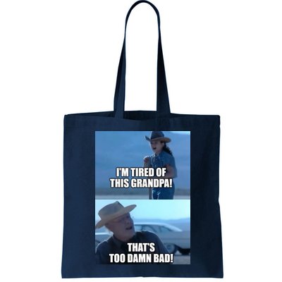 I'm Tired Of This Grandpa! That's Too Damn Bad! Quote Bag