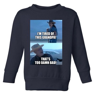 I'm Tired Of This Grandpa! That's Too Damn Bad! Quote Toddler Sweatshirt