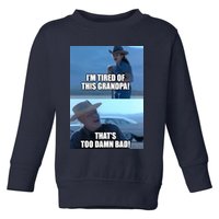 I'm Tired Of This Grandpa! That's Too Damn Bad! Quote Toddler Sweatshirt