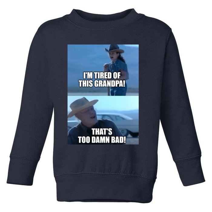 I'm Tired Of This Grandpa! That's Too Damn Bad! Quote Toddler Sweatshirt