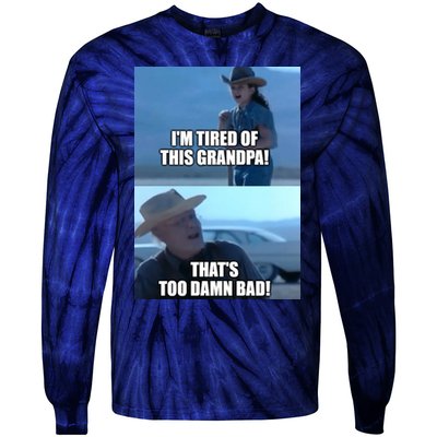 I'm Tired Of This Grandpa! That's Too Damn Bad! Quote Tie-Dye Long Sleeve Shirt