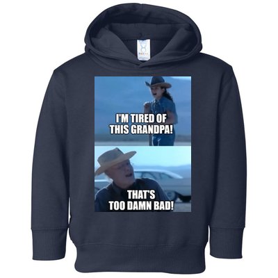 I'm Tired Of This Grandpa! That's Too Damn Bad! Quote Toddler Hoodie