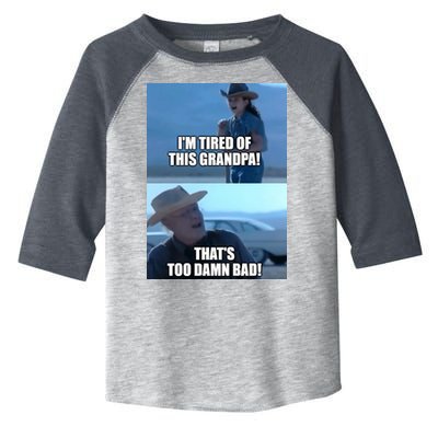 I'm Tired Of This Grandpa! That's Too Damn Bad! Quote Toddler Fine Jersey T-Shirt