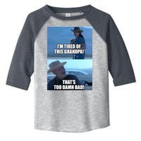 I'm Tired Of This Grandpa! That's Too Damn Bad! Quote Toddler Fine Jersey T-Shirt