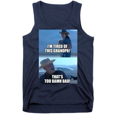 I'm Tired Of This Grandpa! That's Too Damn Bad! Quote Tank Top