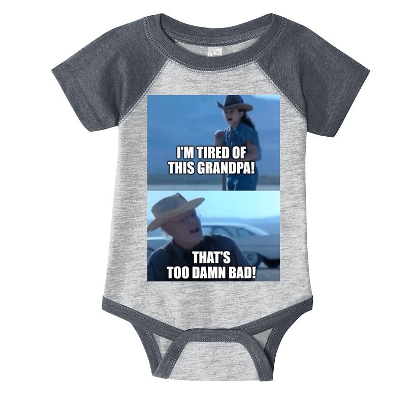 I'm Tired Of This Grandpa! That's Too Damn Bad! Quote Infant Baby Jersey Bodysuit