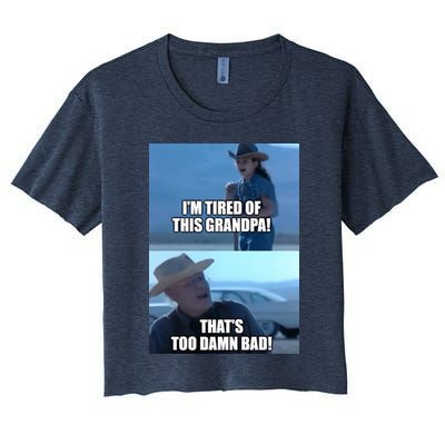 I'm Tired Of This Grandpa! That's Too Damn Bad! Quote Crop Top