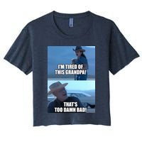 I'm Tired Of This Grandpa! That's Too Damn Bad! Quote Crop Top