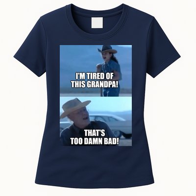 I'm Tired Of This Grandpa! That's Too Damn Bad! Quote Womens T-Shirt