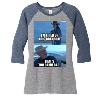 I'm Tired Of This Grandpa! That's Too Damn Bad! Quote Women's Tri-Blend 3/4-Sleeve Raglan Shirt