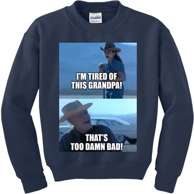 I'm Tired Of This Grandpa! That's Too Damn Bad! Quote Kids Sweatshirt