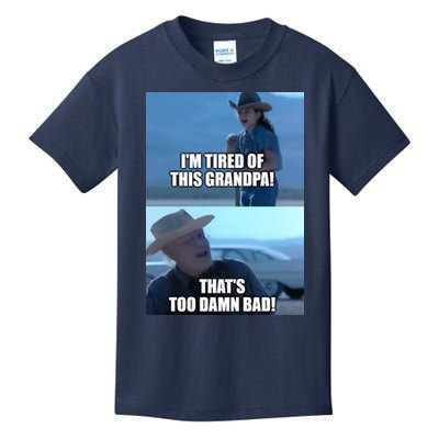 I'm Tired Of This Grandpa! That's Too Damn Bad! Quote Kids T-Shirt