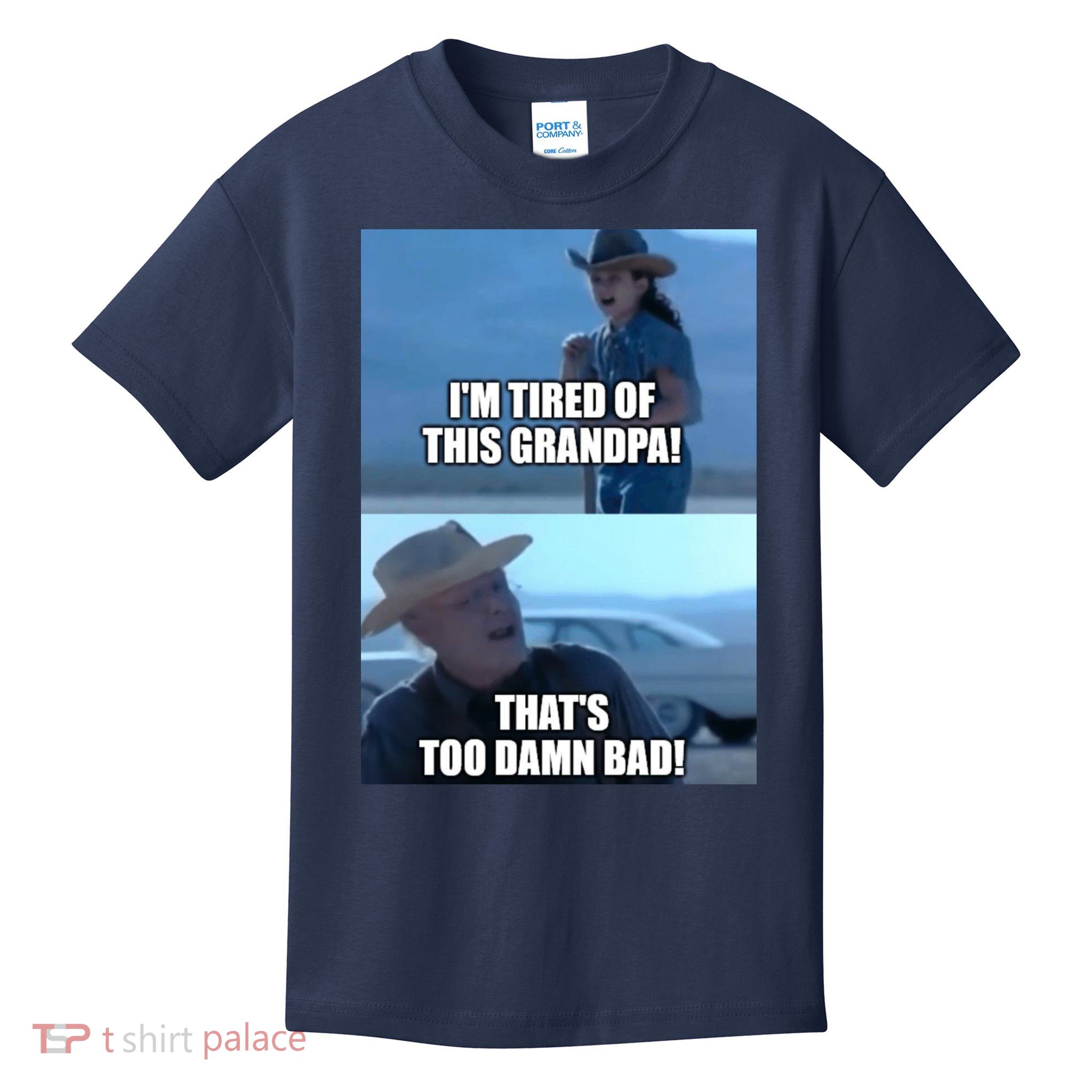 I'm Tired Of This Grandpa! That's Too Damn Bad! Quote Kids T-Shirt