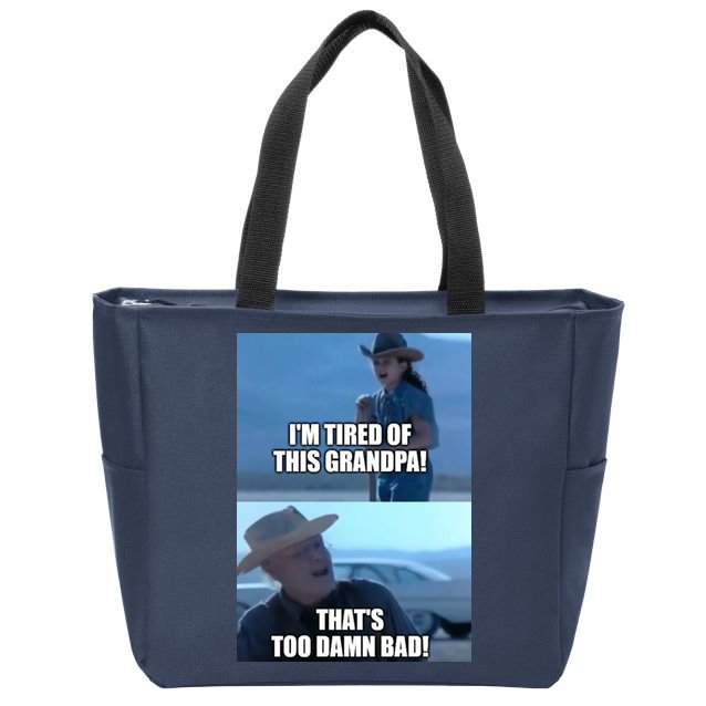 I'm Tired Of This Grandpa! That's Too Damn Bad! Quote Zip Tote Bag