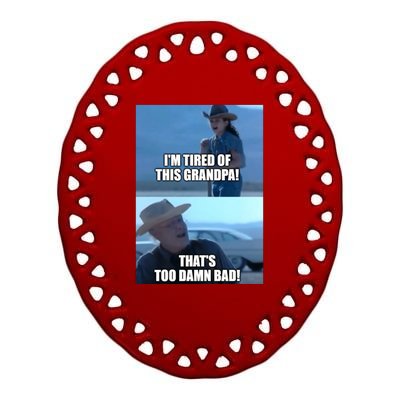 I'm Tired Of This Grandpa! That's Too Damn Bad! Quote Ceramic Oval Ornament