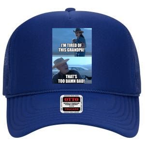 I'm Tired Of This Grandpa! That's Too Damn Bad! Quote High Crown Mesh Back Trucker Hat