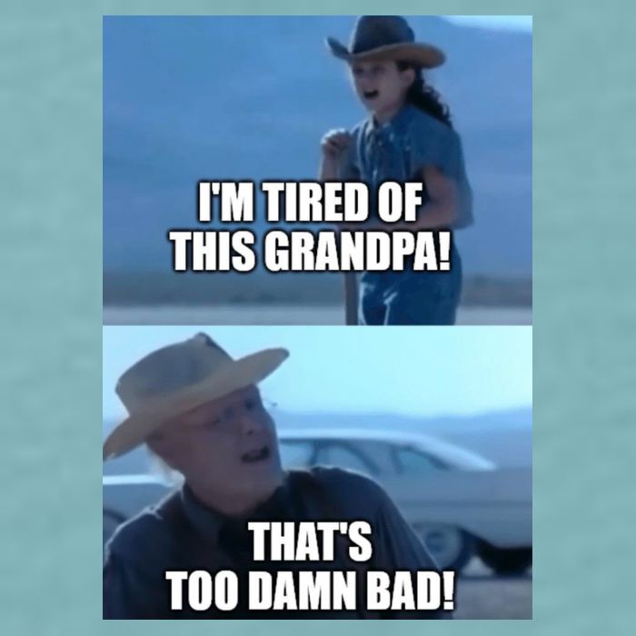 I'm Tired Of This Grandpa! That's Too Damn Bad! Quote Sueded Cloud Jersey T-Shirt
