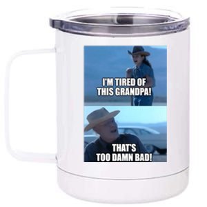 I'm Tired Of This Grandpa! That's Too Damn Bad! Quote 12 oz Stainless Steel Tumbler Cup